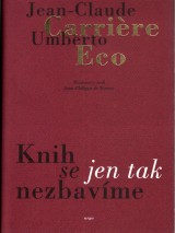 Carriére Jean Claude, Eco Umberto: Knih se jen tak nezbavíme
