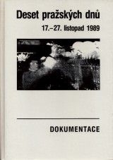 : Deset pražských dnů 17.-27. listopad 1989 .Dokumentace