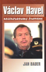 Bauer Jan: Václav Havel. Necenzurovaný životopis