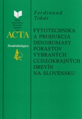 Tokár Ferdinand: Fytotechnika a produkcia dendromasy porastov vybraných cudzokrajných drevín na Slovensku