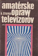 Štofko Branislav: Amatérske opravy televízorov