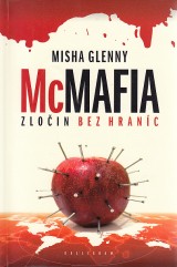 Glenny Misha: McMafia.Zločin bez hraníc