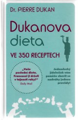 Dukan Pierre: Dukanova dieta ve 350 receptech