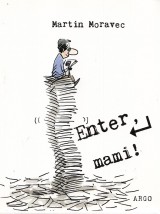 Moravec Martin: Enter, mami!