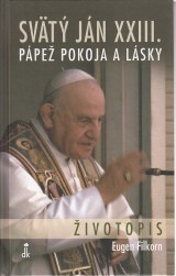 Filkorn Eugen: Svätý Ján XXIII. Pápež pokoja a lásky