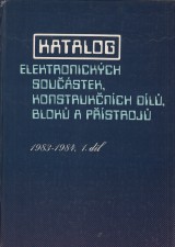 : Katalog elektronických součástek, konstrukčních dílů, bloků a přístrojů 1983-84. 1.díl
