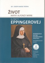Perrrin Joseph Marie: Život Matky Alfonzy Márie Alžbety Eppingerovej