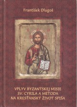 Dlugoš František: Vplyv Byzantskej misie Sv.Cyrila a Metoda na kres?anský život Spiša