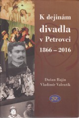 Bajin Dušan, Valentík Vladimír: K dejinám divadla v Peterovci 1866-2016
