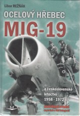 Režňák Libor: Ocelový hřebec MIG 19 a československé letectvo 1958-1972