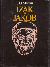 Markuš Jozef Ondrej: Izák a Jakob. Životopis dvoch patriarchov