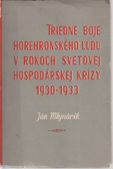 Mlynárik Ján: Triedne boje horehronského ľudu v rokoch svetovej hospodárskej krízy 1930-1933