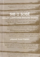 Kaplan Karel zost.: StB o sobě. Výpověď vyšetrovatele Bohumila Doubka