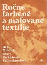 Mihalik Béla, Farkašová-Szomolányiová Klára: Ručne farbené a maľované textílie