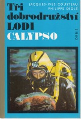 Cousteau Jacques-Ives, Diolé Philippe: Tři dobrodružství lodi Calypso