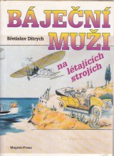 Ditrych Břetislav: Báječní muži na létajících strojích