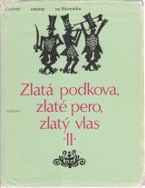 Gašparíková Viera zost.: Zlatá podkova, zlaté pero, zlatý vlas II. Čarovné rozprávky slovenského ľudu