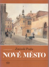 Bečková Kateřina: Zmizelá Praha. Nové Město