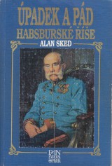 Sked Alan: Úpadek a pád Habsburské říše