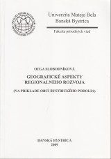 Slobodníková Oľga: Geografické aspekty regionálneho rozvoja. Na príklade obcí Bystrického podolia