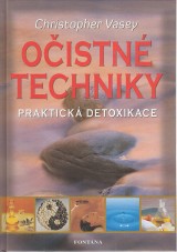 Vasey Chrtistopher: Očistné techniky. Praktická detoxikace