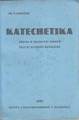 Kubíček Václav: Katechetika. Návod k duchovní správě školní mládeže katolické