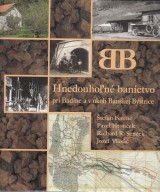 Ferec Štefan, Hronček Pavel, Senček Richard R.: Hnedouhoľné baníctvo pri Badíne a v okolí Banskej Bystrice