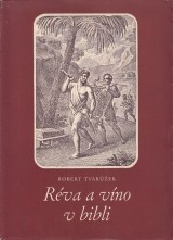 Tvarůžek Robert: Réva a víno v Bibli