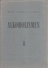Skála Jaroslav: Alkoholismus. Terminologie, diagnostika, léčba a prevence