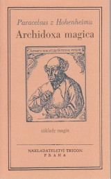 Paracelsus z Hohenheimu: Archidoxa magica. Základy magie