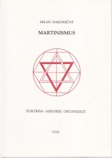 Nakonečný Milan: Martinismus. Doktrina, historie, organizace