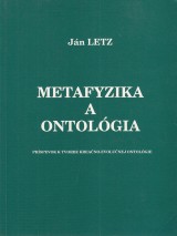 Letz Ján: Metafyzika a ontológia. Príspevok k tvorbe kreačno-evolučnej ontológie