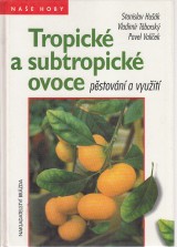 Hušák Stanislav a kol.: Tropické a subtropické ovoce. Pěstování a využití