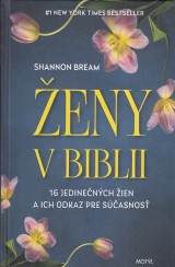 Bream Shannon: Ženy v Biblii. 16 jedine?ných žien a ich odkaz pre sú?asnos?