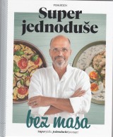 Pohlreich Zdeněk: Super jednoduše bez masa. Super jídla, jednoduché postupy