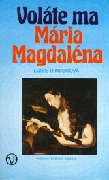 Rinserová Luise: Voláte ma Mária Magdaléna