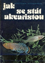 Zukal Rudolf, Frank Stanislav: Jak se stt akvaristou