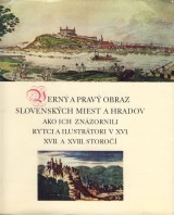 Zvadov Katarna: Vern a prav obraz slovenskch miest a hradov ako ich znzornili rytci a ilustrtori v XVI.XVII.XVIII.storo