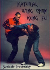 Prochotsk Svetozr: Natural Wing Chun Kung Fu