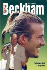 Greene Ed: David Beckham. Futbalov boh z Anglicka