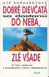 Ehrhardtov Ute: Dobr dievat sa dostan do neba, zl vade