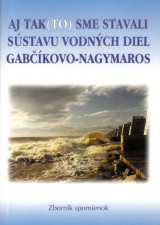 Daniovi Peter a in: Aj tak /to/ sme stavali sstavu vodnch diel Gabkovo Nagymaros