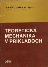 Balaovjech Vojtech a kol.: Teoretick mechanika v prkladoch