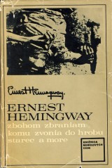 Hemingway Ernest: Zbohom zbraniam, Komu zvonia do hrobu, Starec a more