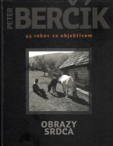 krinrov ubica a kol.: Peter Berk. Obrazy srdca. 45 rokov za objektvom