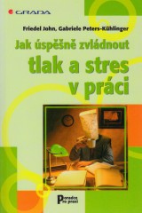 John Friedel, Peters Khlinger Gabriele: Jak spn zvldnout tlak a stres v prci