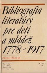 Sliacky Ondrej: Bibliografia literatry pre deti a mlde 1778-1917