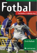 Kollath Erich: Fotbal .Technika a taktika hry