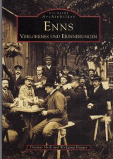 Heck Dietmar, Haager Wolfgang: Die Reihe Archivbilder Enns Verlorenes und Erinnerungen