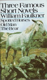 Faulkner William: Three Famous Short Novels. Spotted Horses. Old Man. The Bear